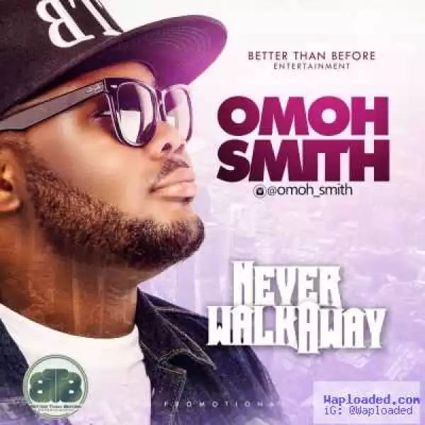Omoh Smith - Never Walk Away